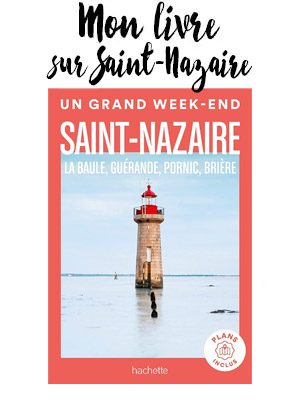 Un grand week-end à Nantes et la côte Atlantique, guide touristique sur Nantes, La Baule, Pornic, St Nazaire